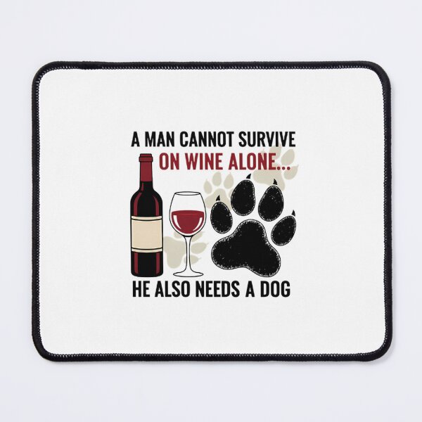 Item preview, A Man Cannot Survive In Wine Alone He Also Needs A Dog designed and sold by Carther1990.