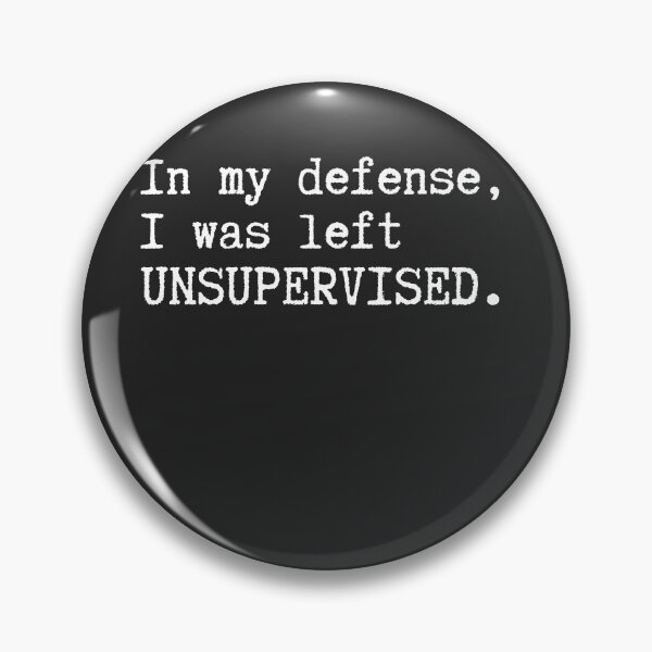 Item preview, In My Defense I Was Left Unsupervised Technically Unfair designed and sold by HumansStuck12.