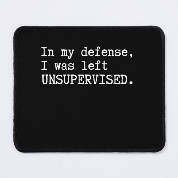 Item preview, In My Defense I Was Left Unsupervised Technically Unfair designed and sold by HumansStuck12.
