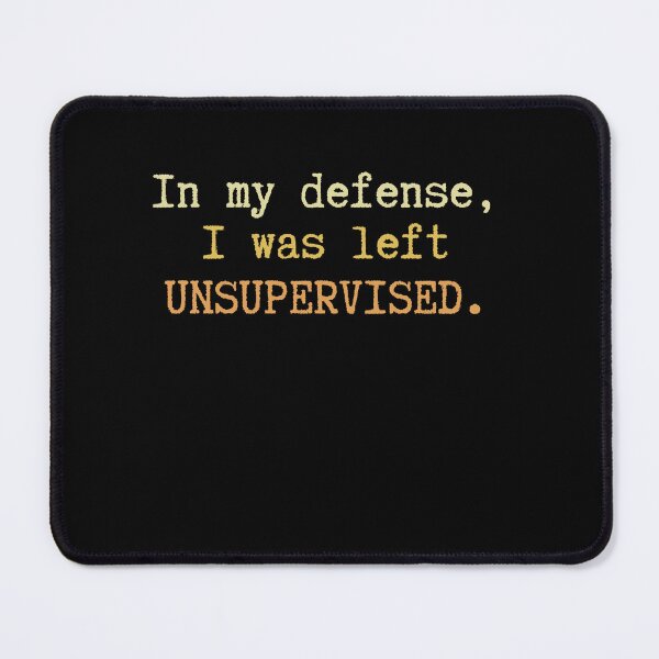 Item preview, In My Defense I Was Left Unsupervised Somehow Today designed and sold by HumansStuck12.