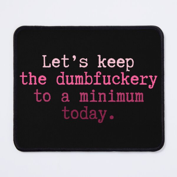 Item preview, Let's keep the dumbfuckery to a minimum today – Work Fun designed and sold by HumansStuck12.