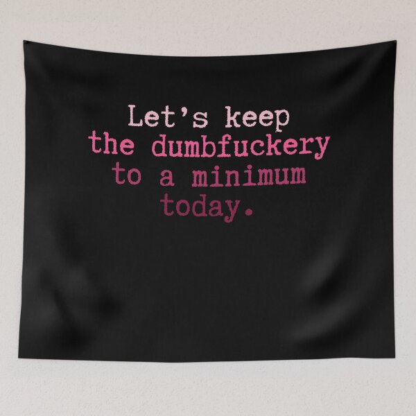 Item preview, Let's keep the dumbfuckery to a minimum today – Work Fun designed and sold by HumansStuck12.