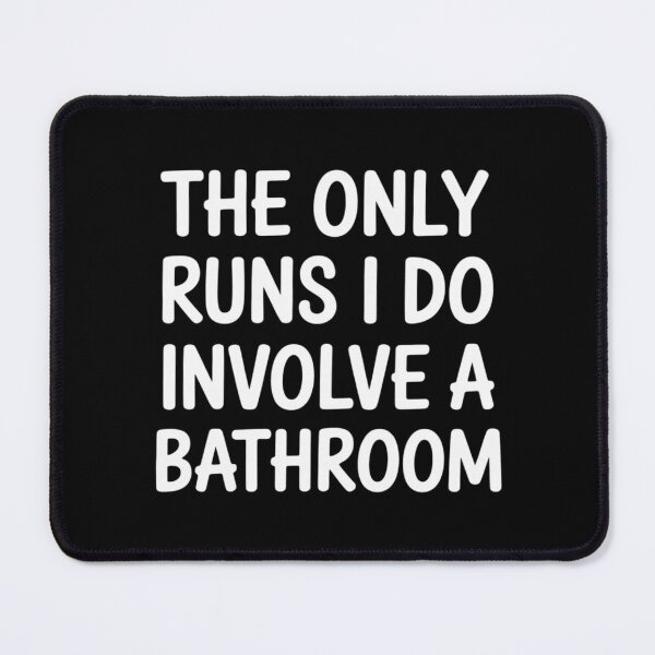Item preview, The Only Runs I Do Involve a Bathroom designed and sold by Tatianamiobi.