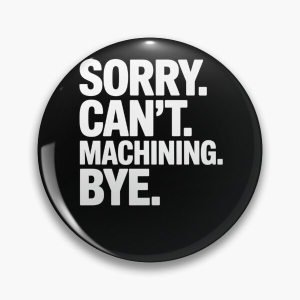 Item preview, Sorry Can'T Machining Bye designed and sold by johnertullio.