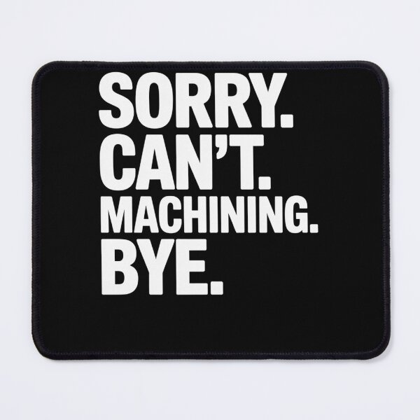 Item preview, Sorry Can'T Machining Bye designed and sold by johnertullio.
