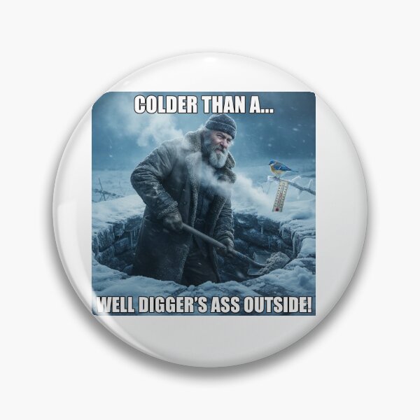 Item preview, Its colder than a well diggers ass outside designed and sold by DaveyBoyFlips.