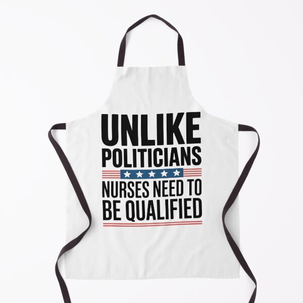 Item preview, Unlike Politicians Nurses Need To Be Qualified designed and sold by johnertullio.