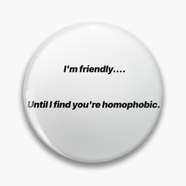 Item preview, I’m Friendly Until I Find You’re Homophobic – Pride Quote designed and sold by Crack-in-Colors.