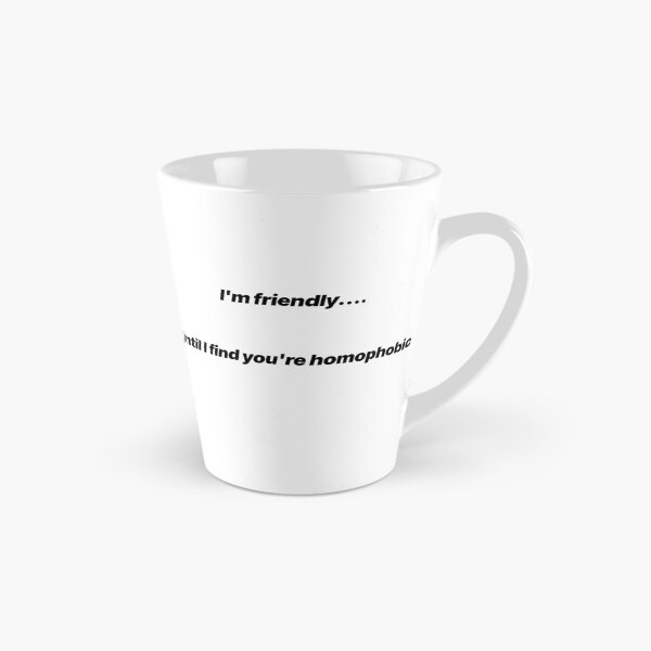 Item preview, I’m Friendly Until I Find You’re Homophobic – Pride Quote designed and sold by Crack-in-Colors.