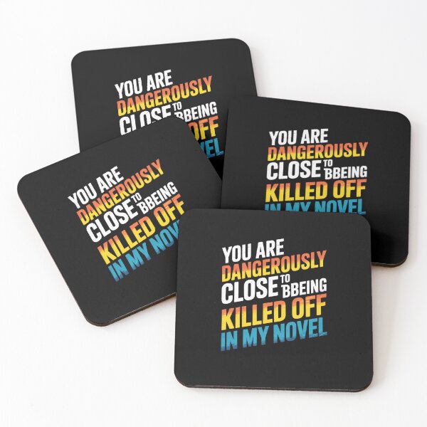 Item preview, You are dangerously close to being killed off in my novel designed and sold by johnertullio.
