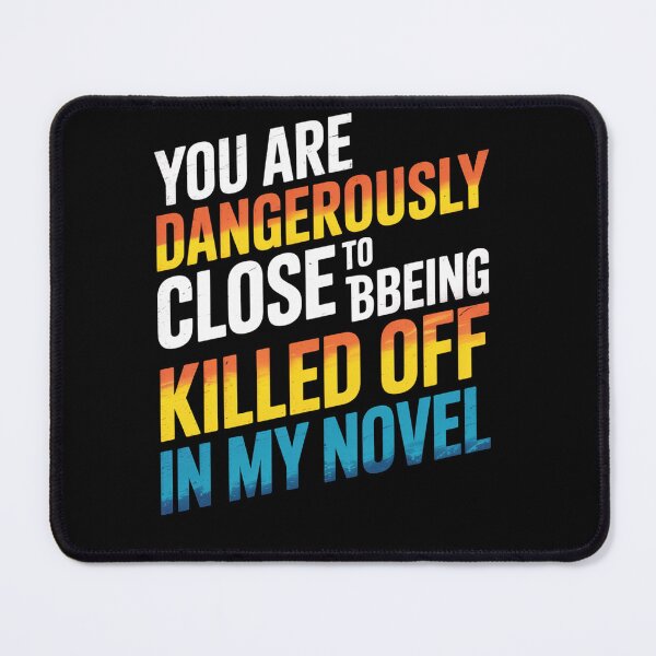 Item preview, You are dangerously close to being killed off in my novel designed and sold by johnertullio.