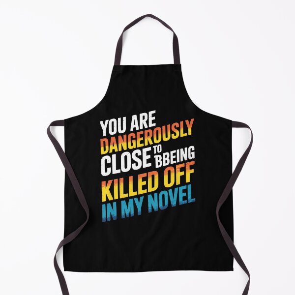 Item preview, You are dangerously close to being killed off in my novel designed and sold by johnertullio.