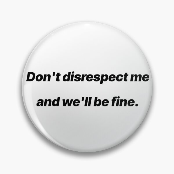 Item preview, Don’t Disrespect Me and We’ll Be Fine – Boundary Quote designed and sold by Crack-in-Colors.
