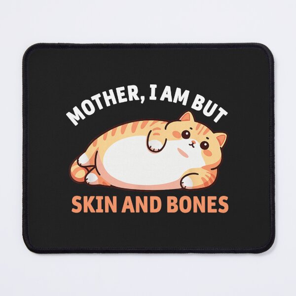Item preview, Mother I Am But Skin and Bones Funny Cat designed and sold by HarberBonita.