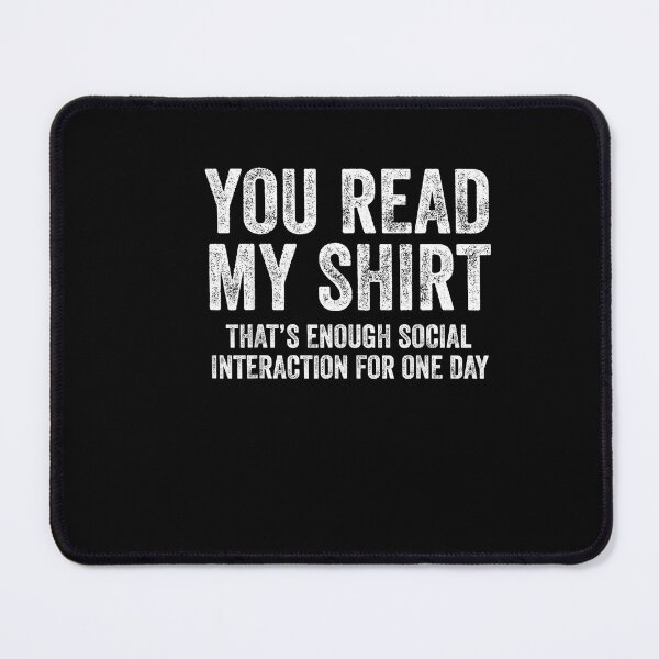 Item preview, You Read My Shirt That's Enough Social Interaction For One Day Introvert designed and sold by StickChic.