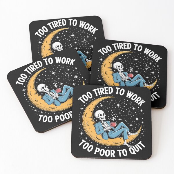 Item preview, Too Tired to Work Too Poor to Quit Skeleton Sarcastic designed and sold by Voidbinder.