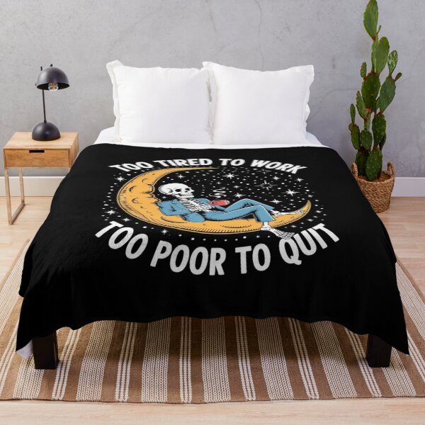 Item preview, Too Tired to Work Too Poor to Quit Skeleton Sarcastic designed and sold by Voidbinder.