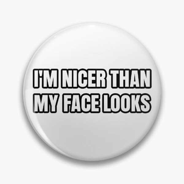 Item preview, I'm nicer than my face looks -  for people with a mean face designed and sold by GagShots.