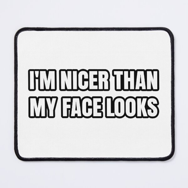 Item preview, I'm nicer than my face looks - for people with a mean face designed and sold by GagShots.