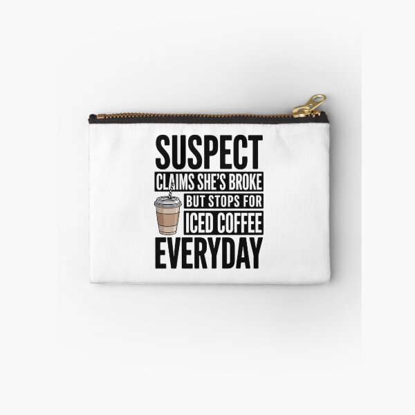 Item preview, Suspect Claims Shes Broke But Stops For Iced Coffee Everyday designed and sold by DianaStantzo.