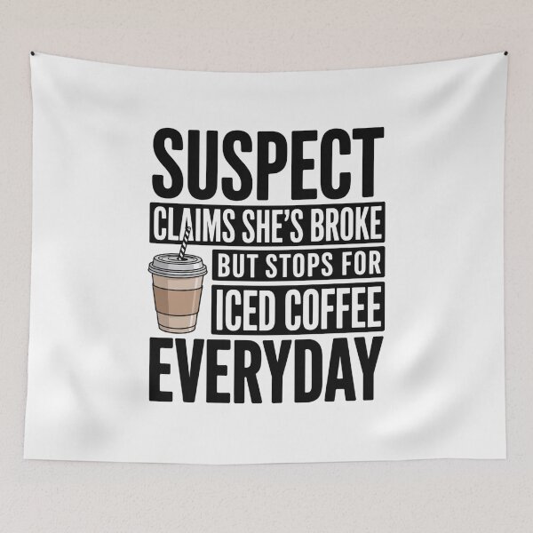 Item preview, Suspect Claims Shes Broke But Stops For Iced Coffee Everyday designed and sold by DianaStantzo.