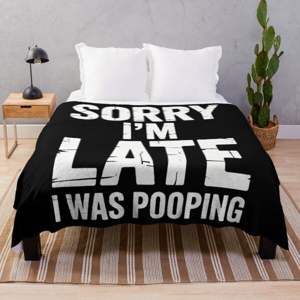 Item preview, Sorry I'M Late I Was Pooping Funny Sarcastic Saying designed and sold by malhanasbih.