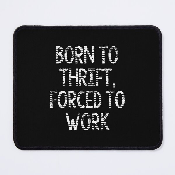 Item preview, Born To Thrift Forced To Work Funny Thrift Store Shopper designed and sold by keatnybolho.