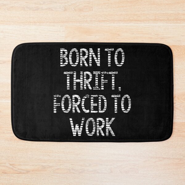 Item preview, Born To Thrift Forced To Work Funny Thrift Store Shopper designed and sold by keatnybolho.