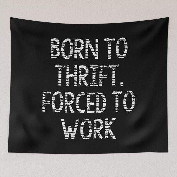 Item preview, Born To Thrift Forced To Work Funny Thrift Store Shopper designed and sold by keatnybolho.
