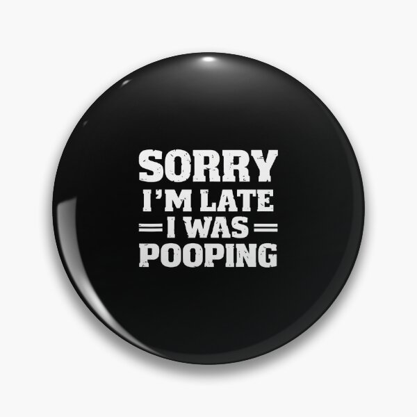 Item preview, Sorry I'M Late I Was Pooping designed and sold by malhanasbih.