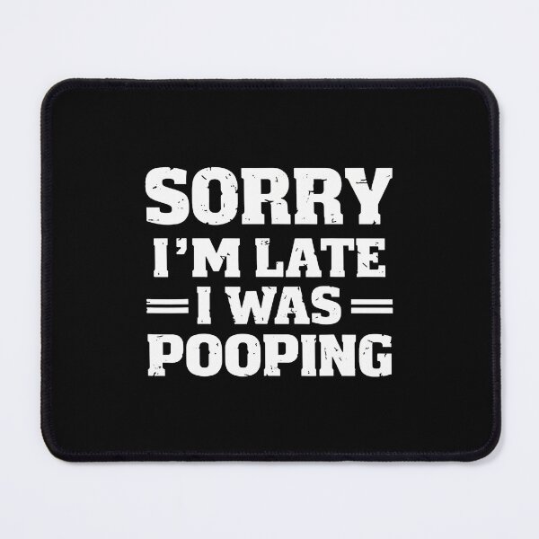 Item preview, Sorry I'M Late I Was Pooping designed and sold by malhanasbih.