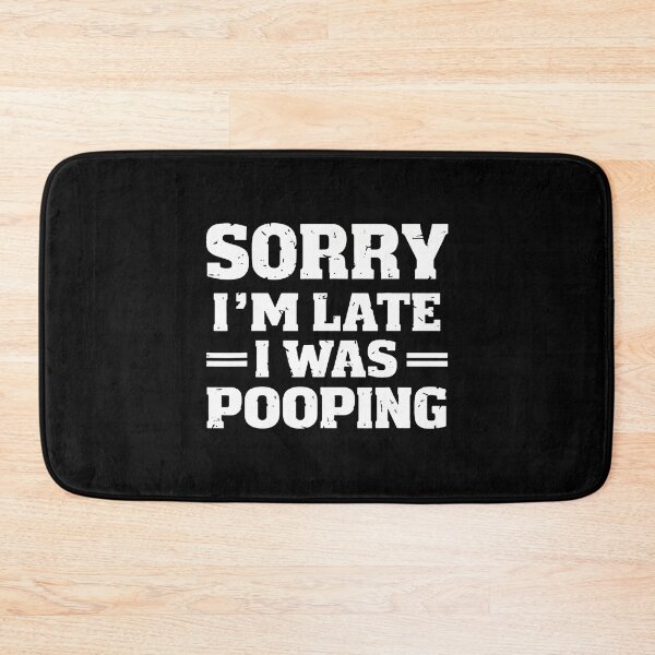 Item preview, Sorry I'M Late I Was Pooping designed and sold by malhanasbih.