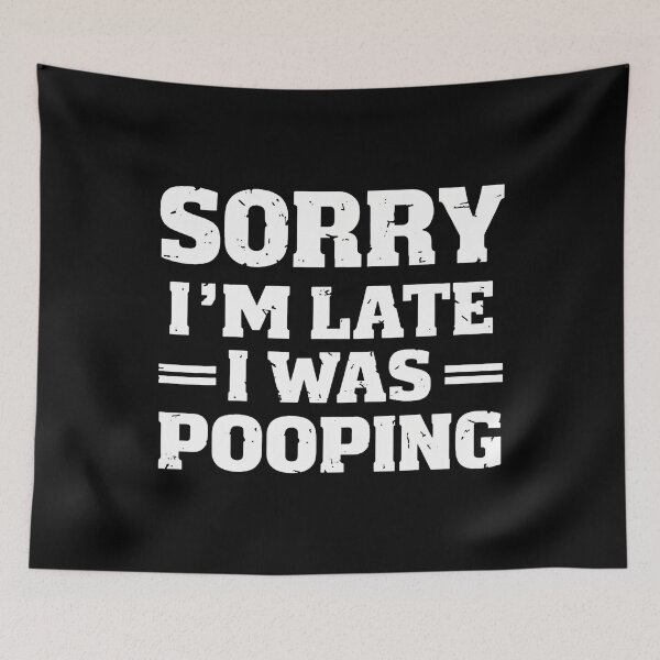 Item preview, Sorry I'M Late I Was Pooping designed and sold by malhanasbih.