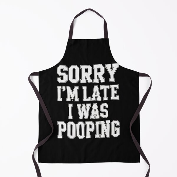 Item preview, Sorry I'M Late I Was Pooping designed and sold by StephenDDArt.