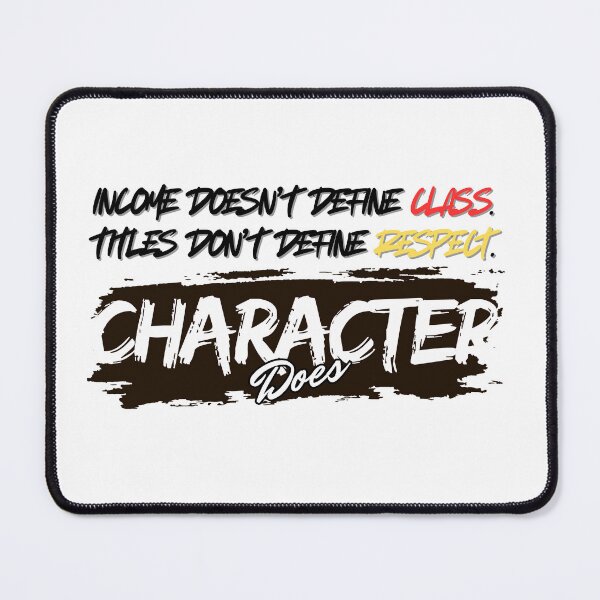 Item preview, Character Defines Class and Respect Quote designed and sold by LinyaAtbpPH.