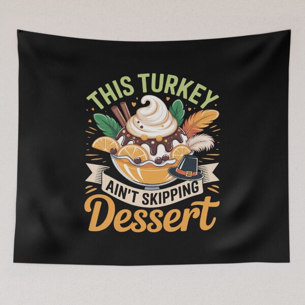 Item preview, Turkey Ain't Skipping Dessert Thanksgiving Autumn Season designed and sold by Shannon Bosley.