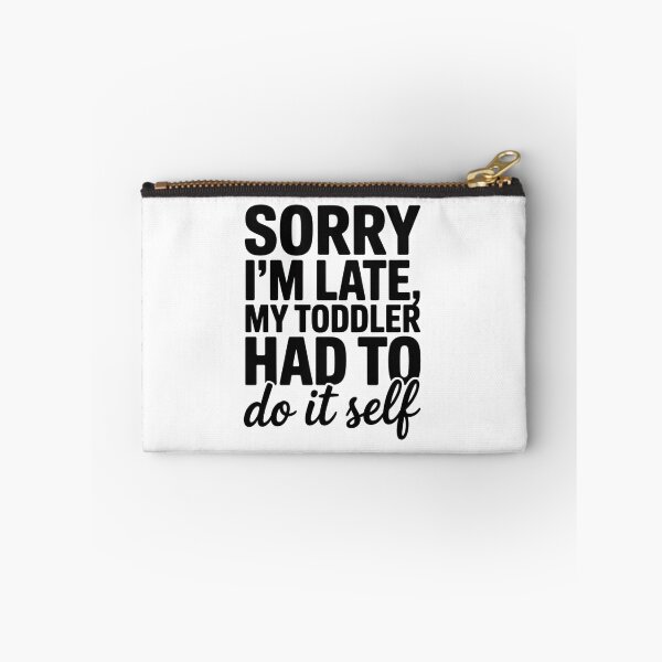 Item preview, Sorry I'M Late My Toddler Had To Do It Self designed and sold by StephenDDArt.