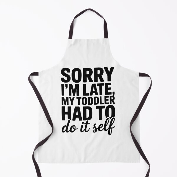 Item preview, Sorry I'M Late My Toddler Had To Do It Self designed and sold by StephenDDArt.