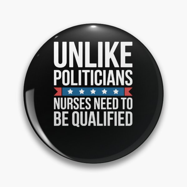 Item preview, Unlike Politicians Nurses Need To Be Qualified S designed and sold by StephenDDArt.