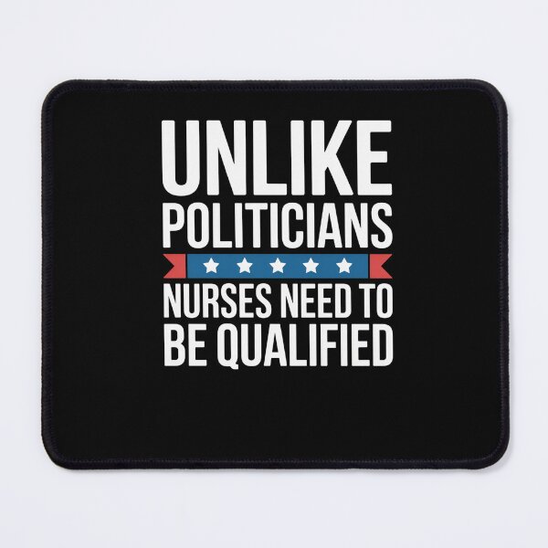 Item preview, Unlike Politicians Nurses Need To Be Qualified S designed and sold by StephenDDArt.