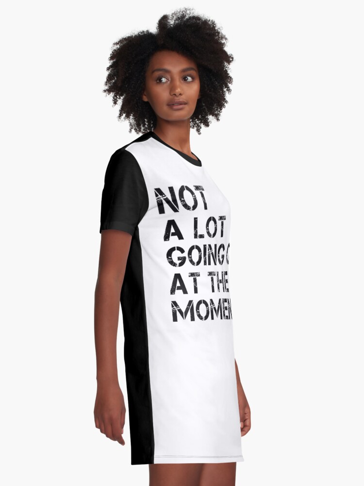 not a lot going on shirt