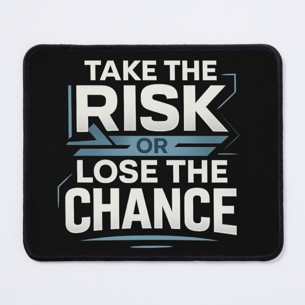 Item preview, Take The Risk Or Lose The Chance designed and sold by WearTheArtx.