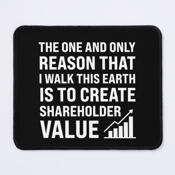 Item preview, The One And Only Reason That I Walk This Earth Is To Create Shareholder Value designed and sold by MO DESIGNS.