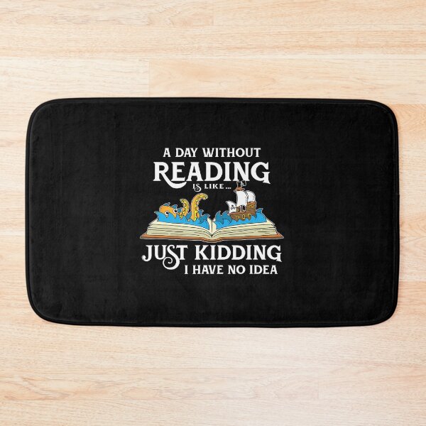 Item preview, A Day Without Reading Is Like… Just Kidding I Have No Idea designed and sold by hjkelptu3.