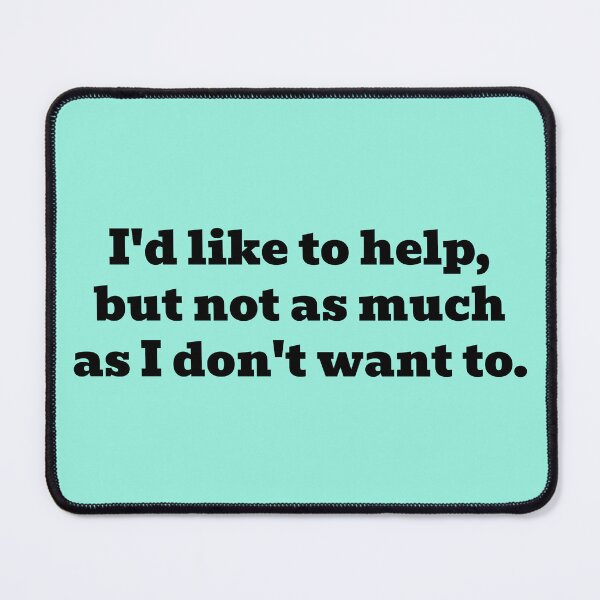 Item preview, I'd Like to Help, But Not as Much As I Don't Want To designed and sold by WakeNBake-Tees.