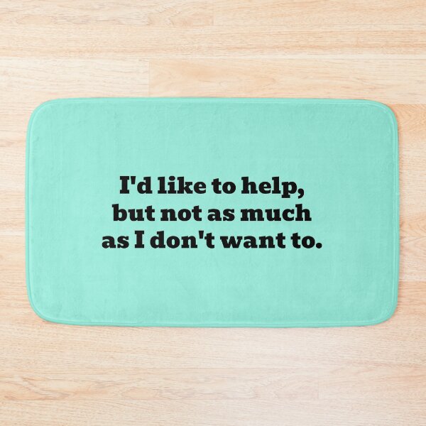 Item preview, I'd Like to Help, But Not as Much As I Don't Want To designed and sold by WakeNBake-Tees.