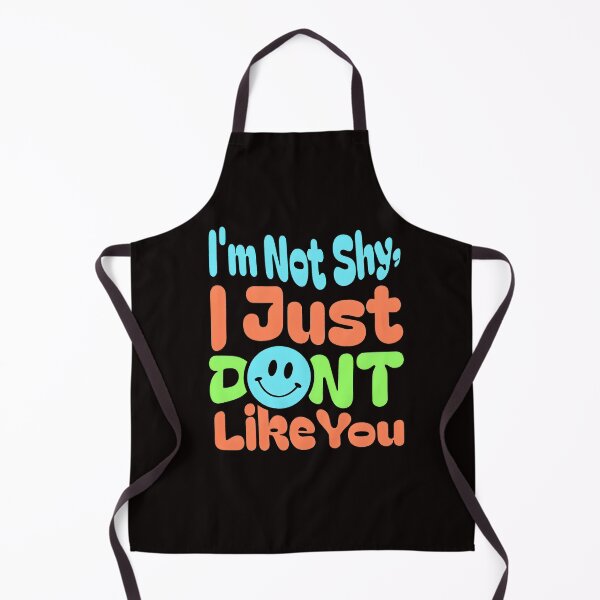 Item preview, I'm Not Shy, I Just Don't Like You designed and sold by NeutronDesign.