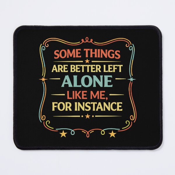Item preview, Some Things Are Better Left Alone Like Me, For Instance designed and sold by hemagamo.