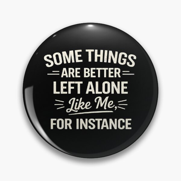 Item preview, Some Things Are Better Left Alone Like Me, For Instance designed and sold by hemagamo.