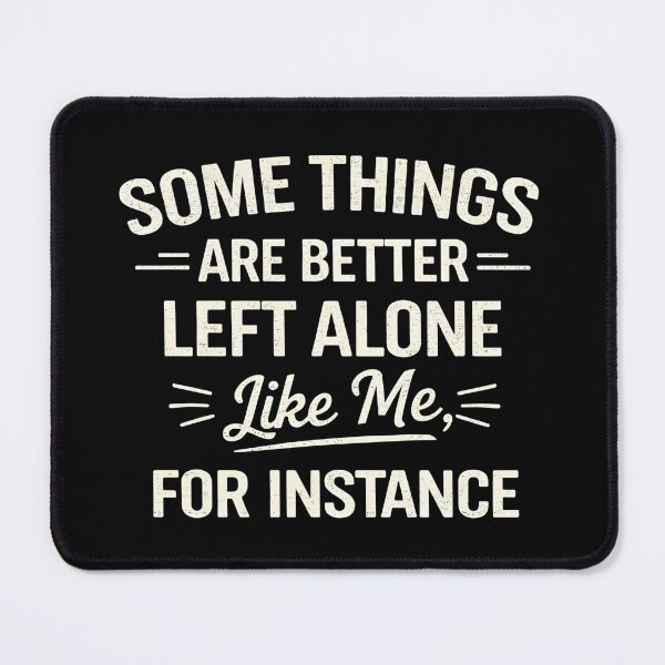 Item preview, Some Things Are Better Left Alone Like Me, For Instance designed and sold by hemagamo.